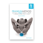 Franklin Method® Ball, Band and Imagery Exercises for Relaxed and Flexible Shoulders, Neck and Thorax, Second Edition